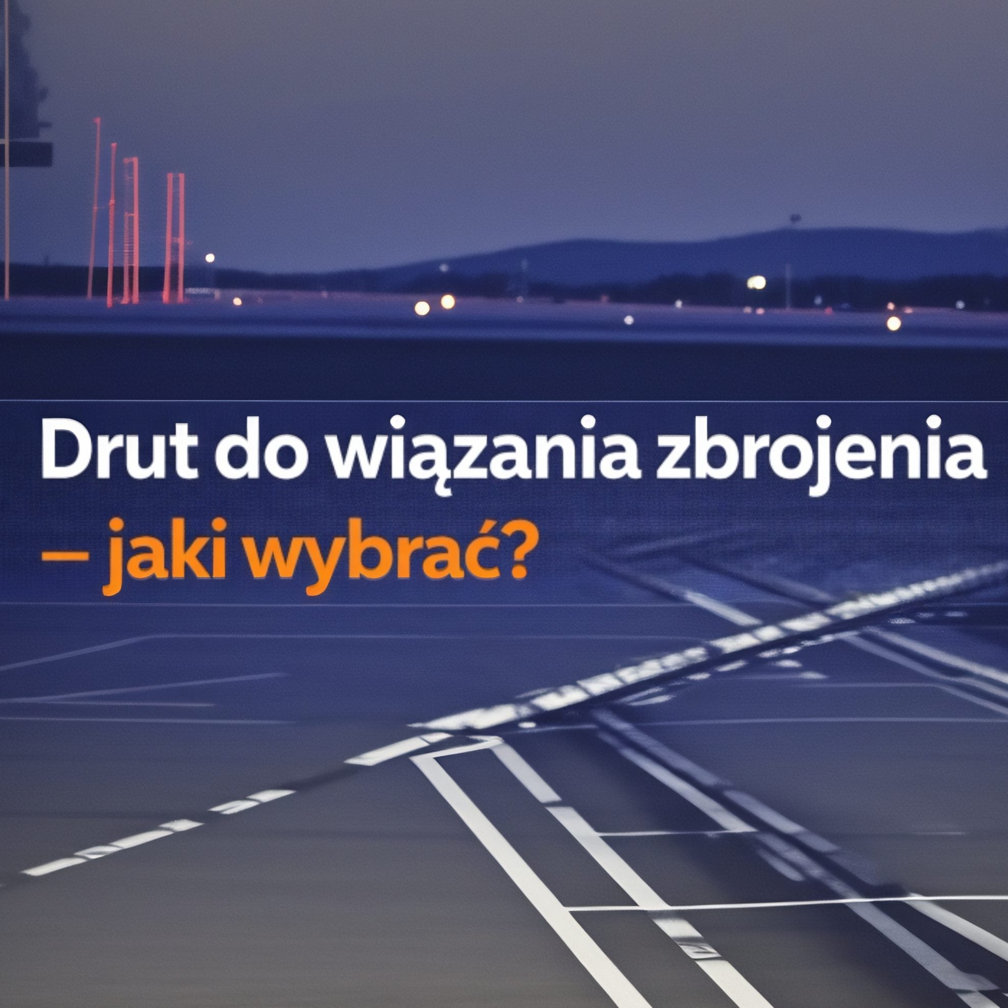 Drut do wiązania zbrojenia – jaki wybrać?